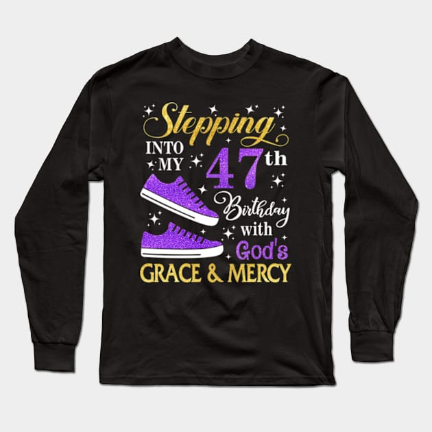 Stepping Into My 47th Birthday With God's Grace & Mercy Bday Long Sleeve T-Shirt by MaxACarter